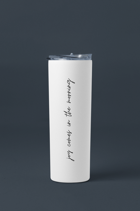 Joy Comes in the Morning | Psalms 30:5 Tumbler 20oz (White)